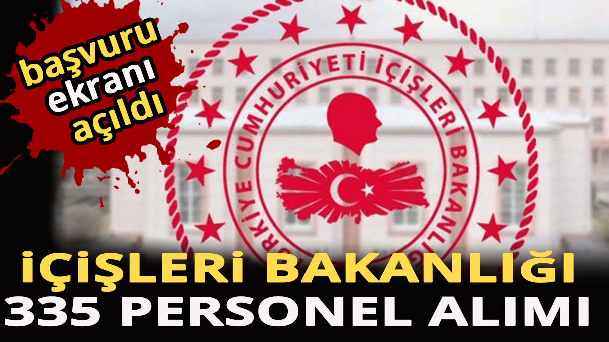 İçişleri Bakanlığı ve Nüfus Müdürlüğüne 335 personel alımı başvuru ekranı açıldı