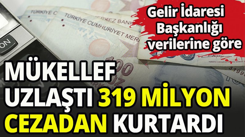 Uzlaşma, 319 milyon lira cezadan kurtardı
