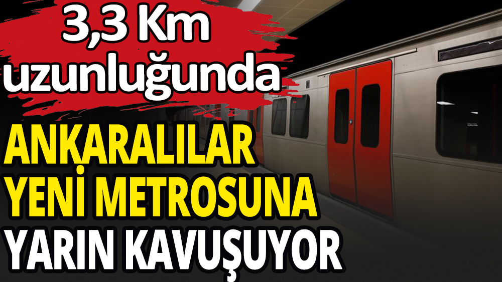 Ankaralılar yeni metrosuna kavuşuyor