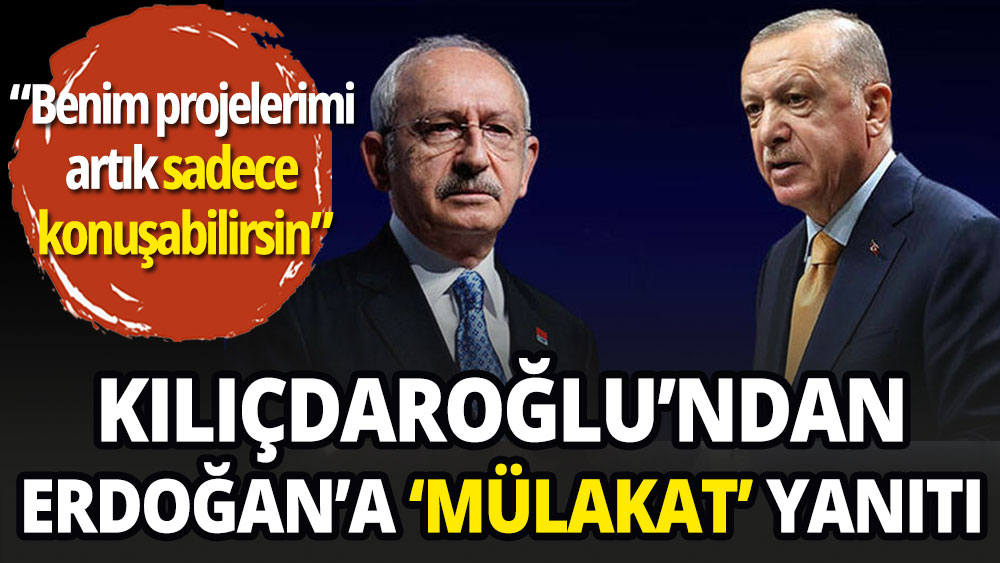 Kemal Kılıçdaroğlu'ndan Erdoğan'a 'mülakat' yanıtı