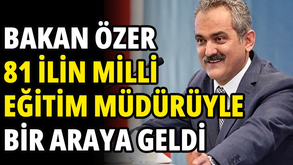 Bakan Özer, 81 ilin milli eğitim müdürüyle iftarda bir araya geldi