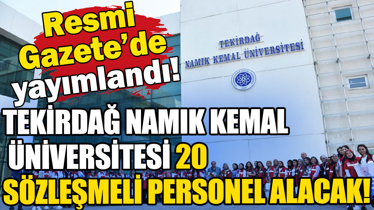 Tekirdağ Namık Kemal Üniversitesi 20 sözleşmeli personel alacak