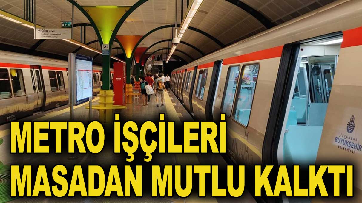 Metro işçileri masadan mutlu kalktı