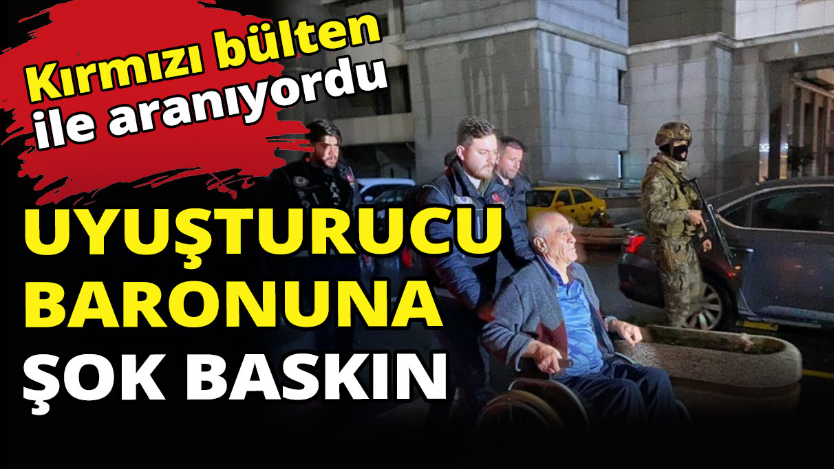 Kırmızı bülten ile aranan uyuşturucu baronuna şok baskın