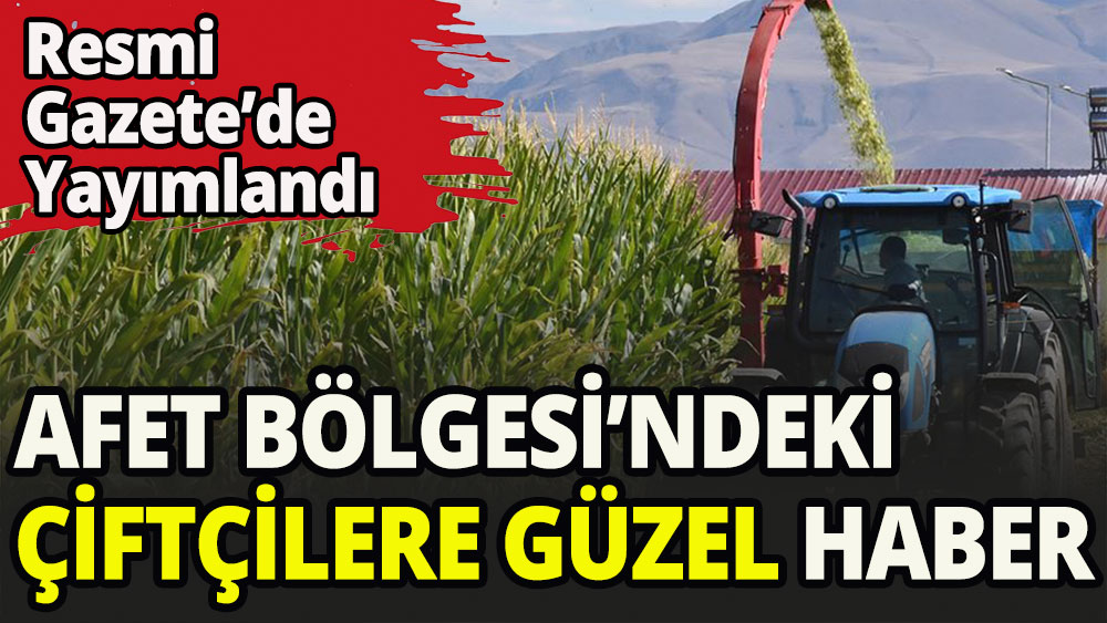 Afet bölgesindeki çiftçilere güzel haber