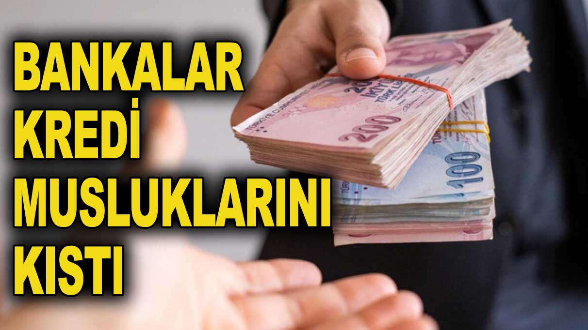 Bankalar kredi musluğunu kıstı