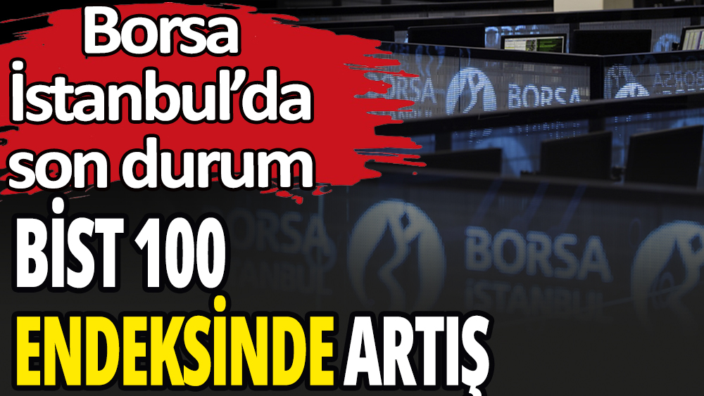 Borsa İstanbul güne artışla başladı