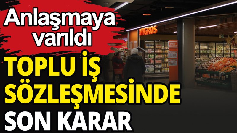 Migros'tan toplu iş sözleşmesinde son karar