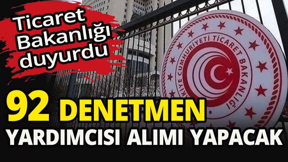 Ticaret Bakanlığı 92 denetmen yardımcısı alımı yapacak