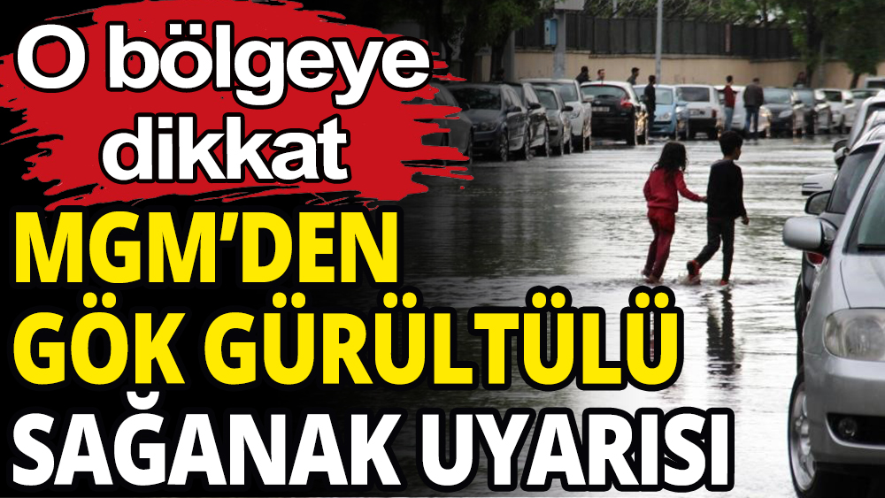 Meteoroloji'den gök gürültülü sağanak uyarısı