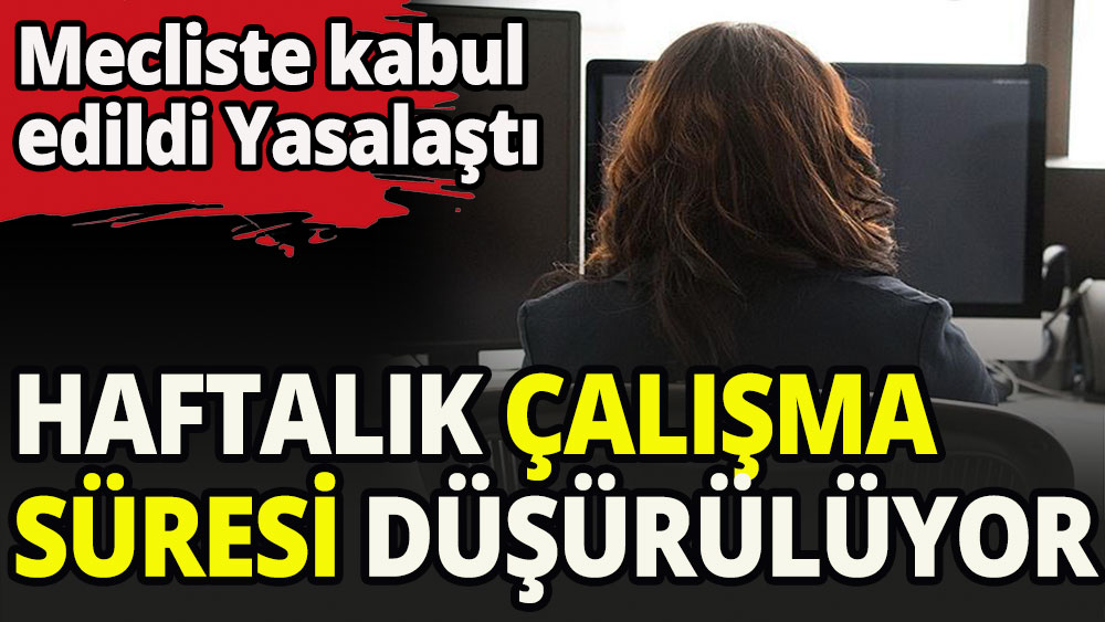 Haftalık çalışma süresi düşürülüyor