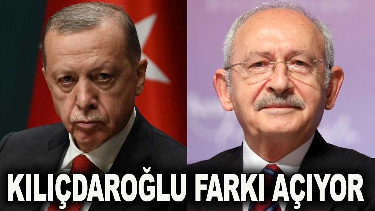 Kılıçdaroğlu Erdoğan’a karşı farkı açıyor