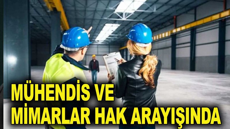 Kamu mühendis ve mimarları haklarını istiyor