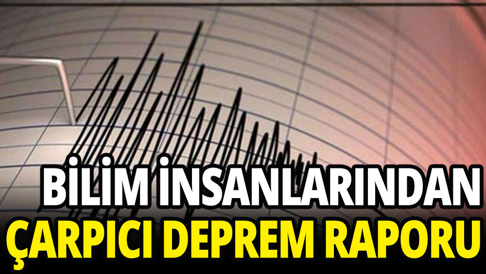 6 üniversitenin bilim insanlarından çarpıcı deprem raporu