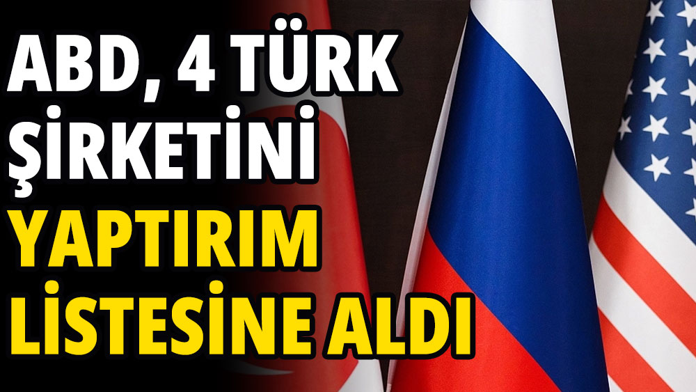 ABD, 4 Türk şirketini yaptırım listesine aldı