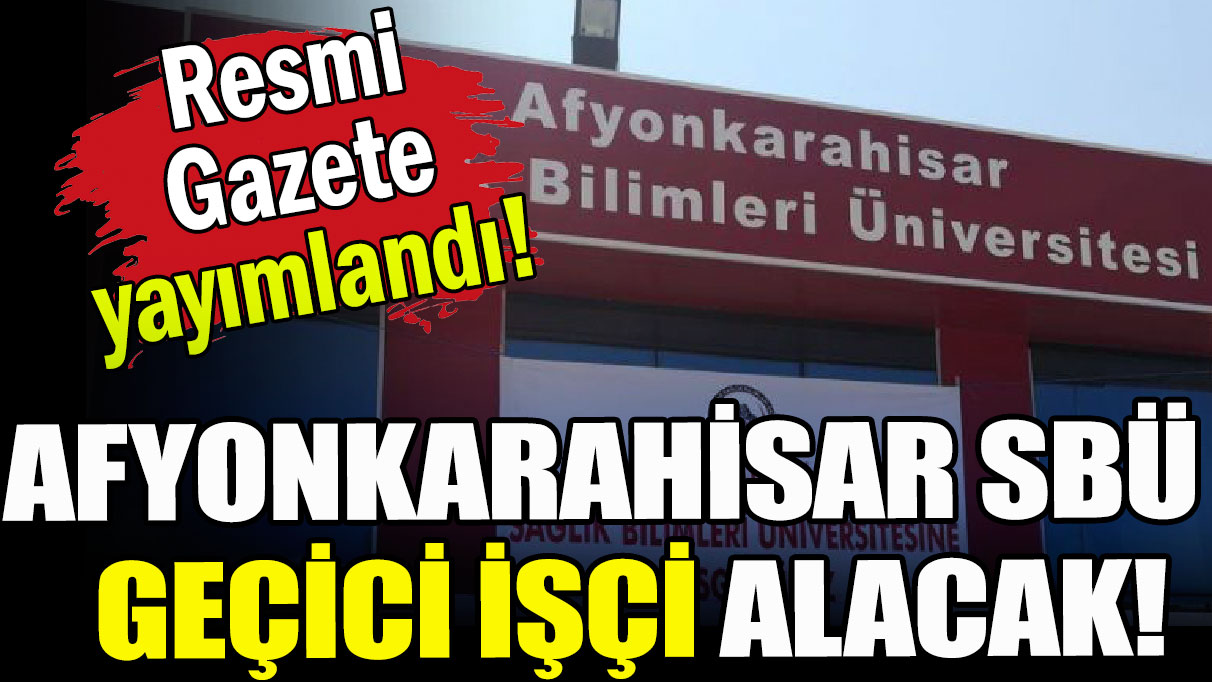 Afyonkarahisar SBÜ geçici işçi alacak