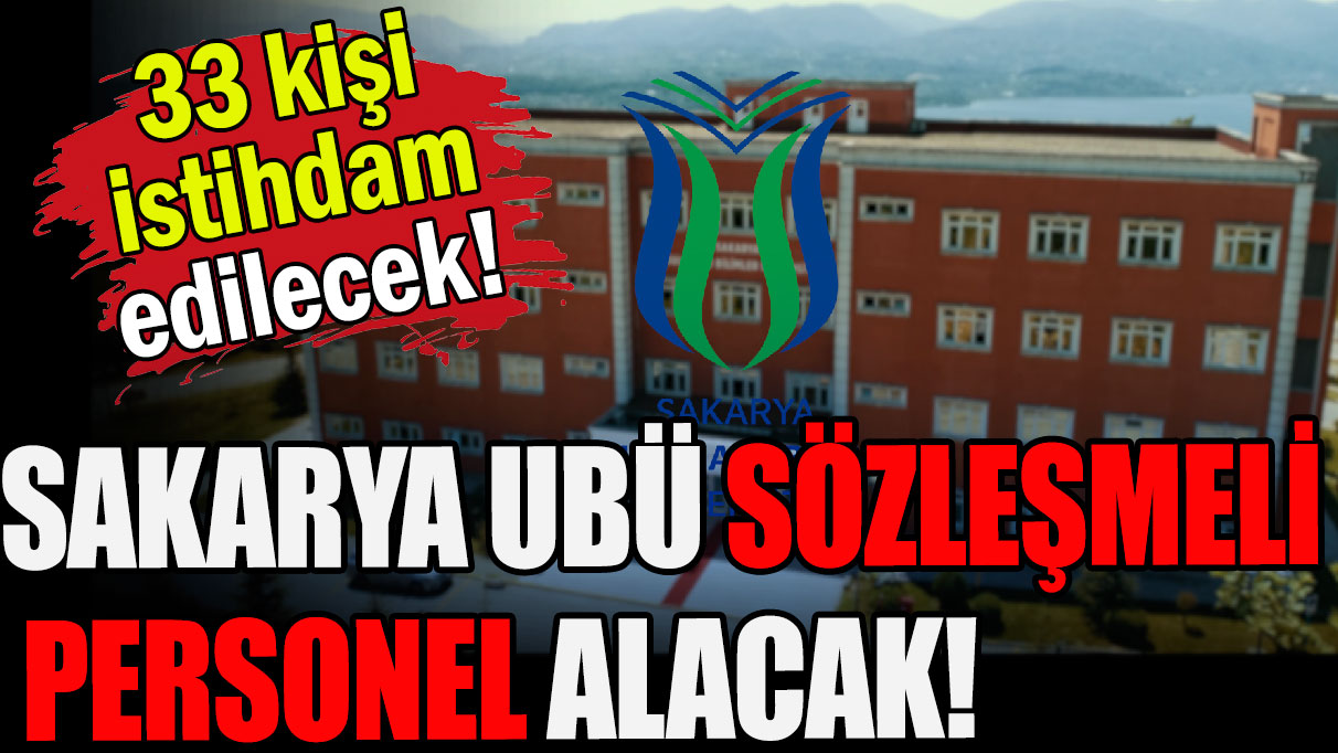 Sakarya UBÜ 33 sözleşmeli personel alacak