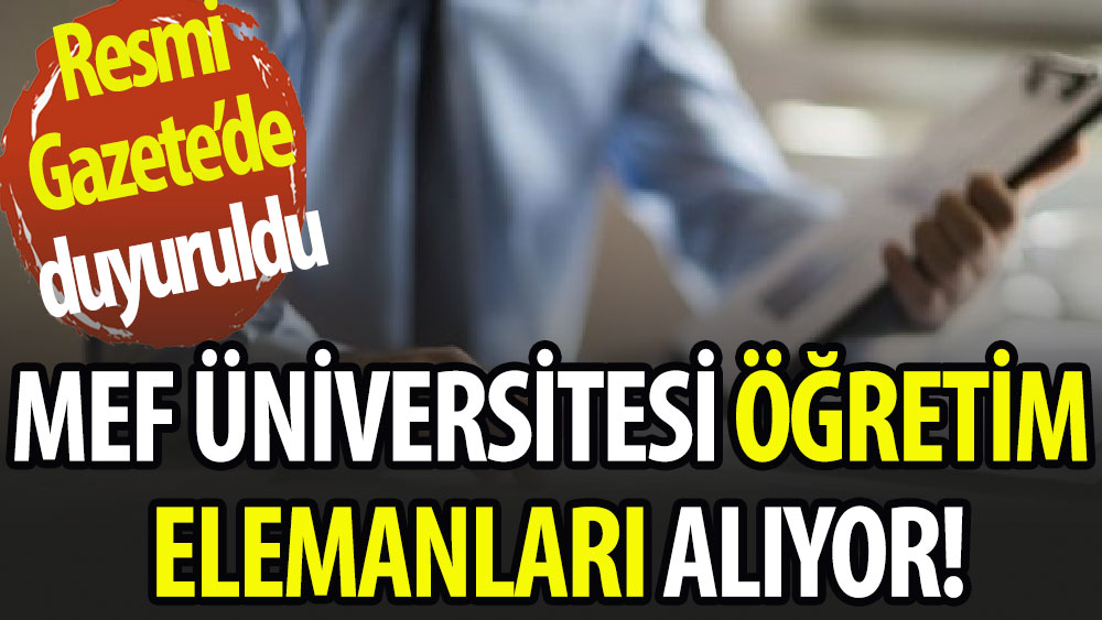 MEF Üniversitesi öğretim elemanları alıyor