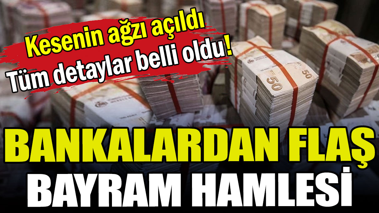 Bankalardan flaş bayram hamlesi: Kesenin ağzı açıldı!