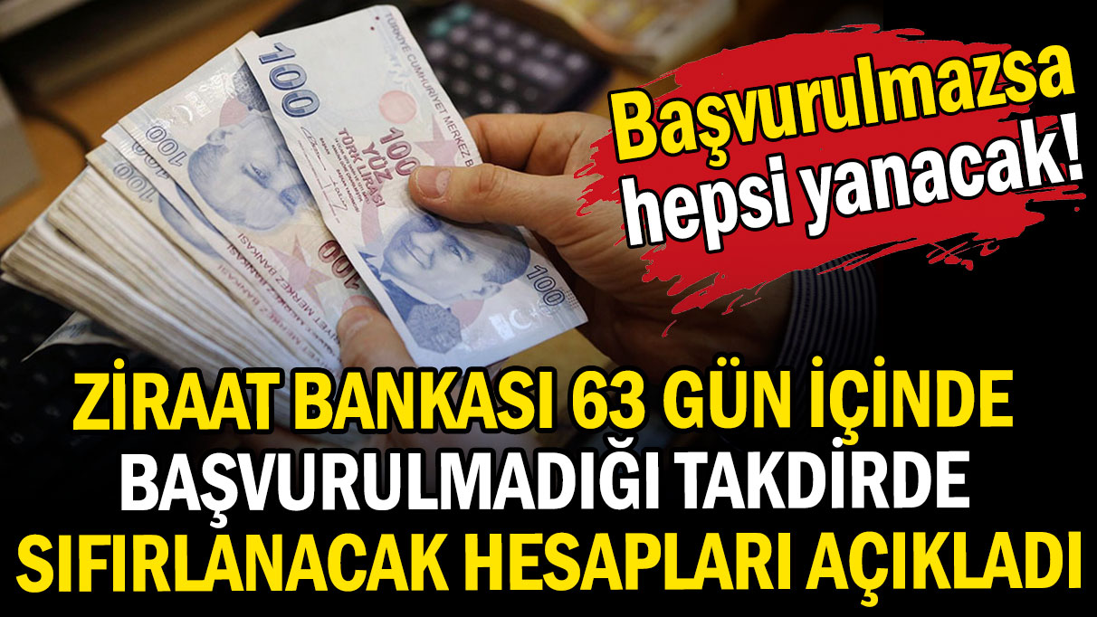 Ziraat Bankası 63 gün içerisinde sıfırlanacak hesapları açıkladı: Başvurulmazsa hepsi yanacak!