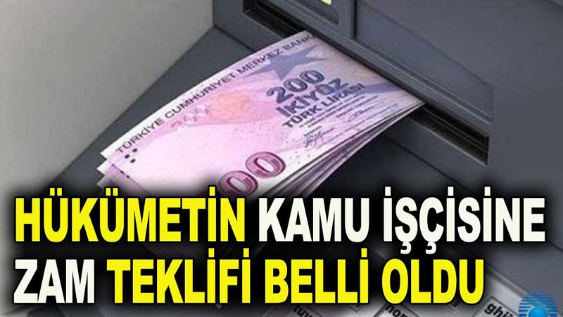 Hükümetin kamu işçisine zam teklifi belli oldu