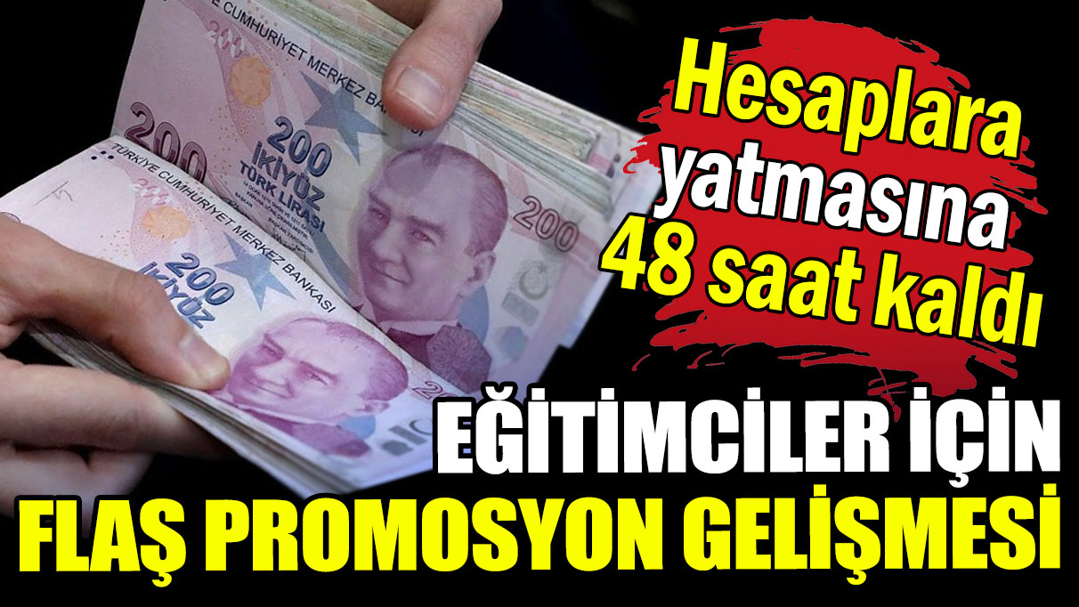 Eğitimciler için flaş promosyon gelişmesi: Son 48 saat kaldı!