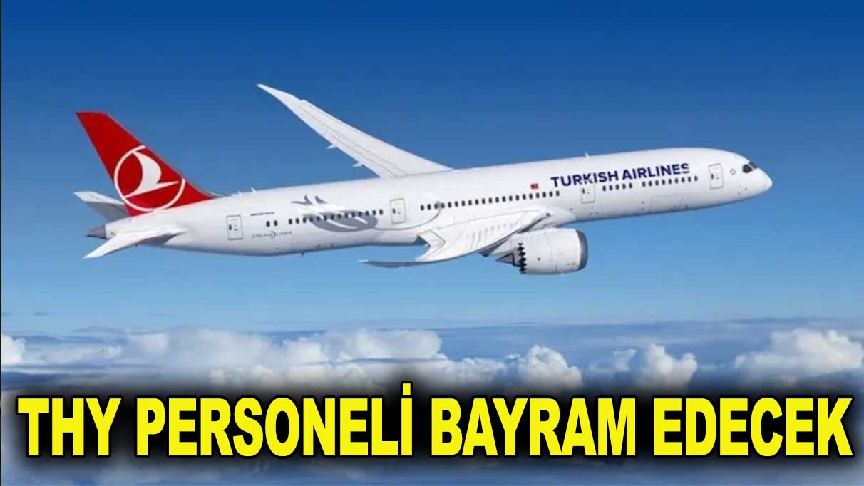 THY’den tüm personele 15 bin lira bayram ikramiyesi