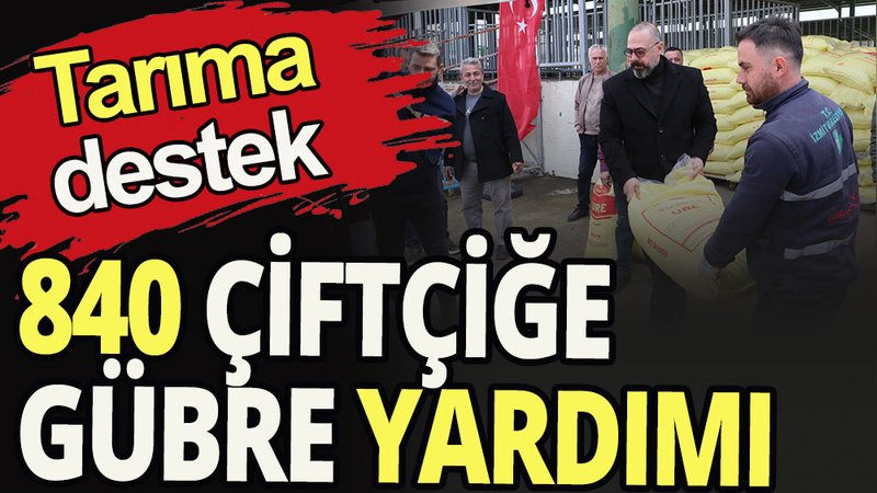 840 çiftçiye gübre yardımı