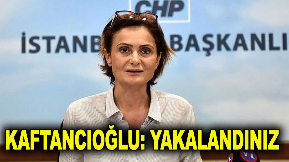 Kaftancıoğlu'ndan AKP'lilere: Yakalandınız