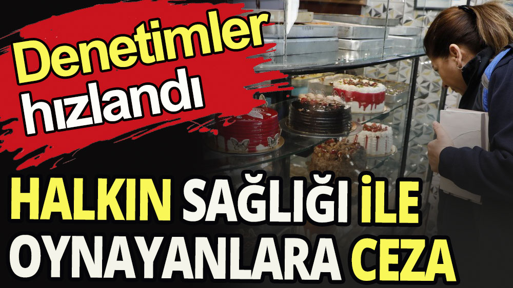 Bayram öncesi pasta ve tatlı imalathanelerine sıkı denetim 