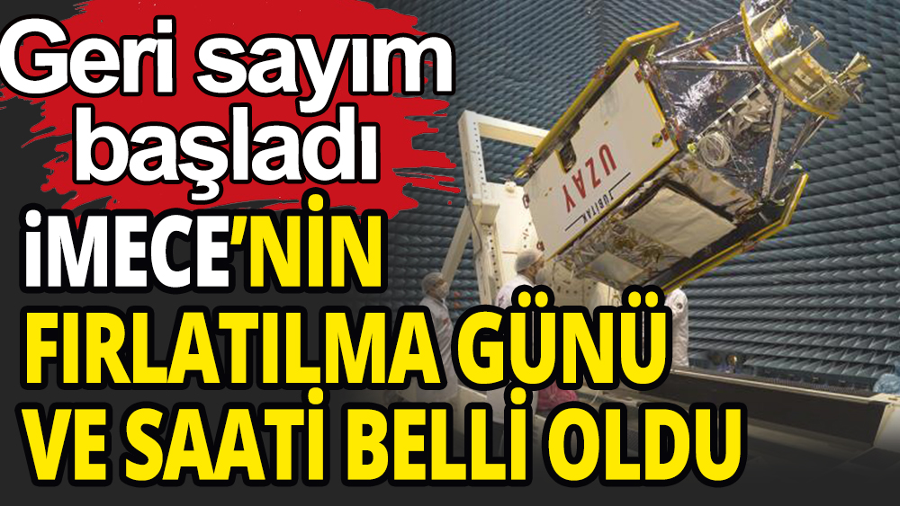 İMECE Uydusu'nun uzaya fırlatılma tarihi belli oldu: Türkiye'de bir ilk