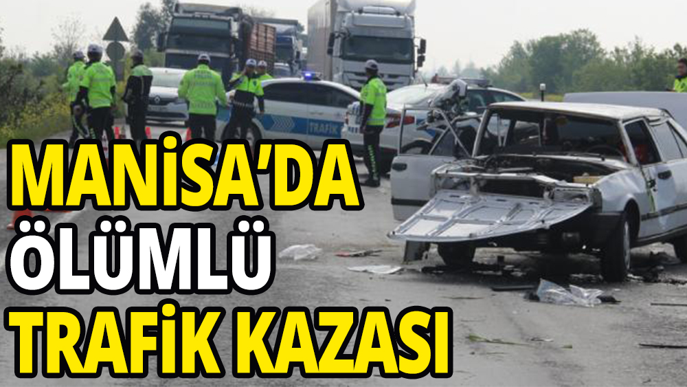 Manisa'da ölümlü trafik kazası