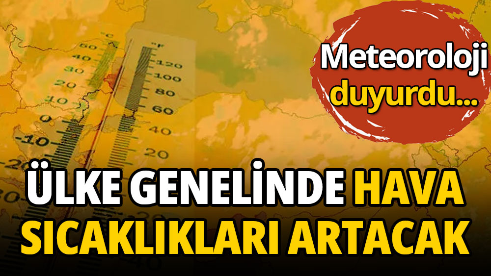 Ülke genelinde hava sıcaklıkları artacak