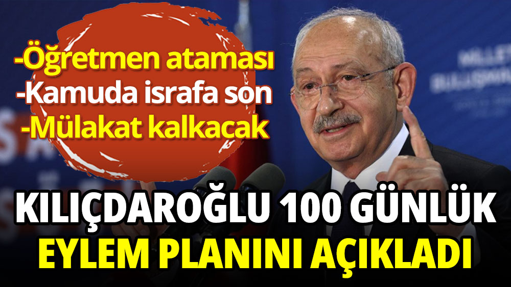 Kılıçdaroğlu ilk 100 günlük eylem planını açıkladı