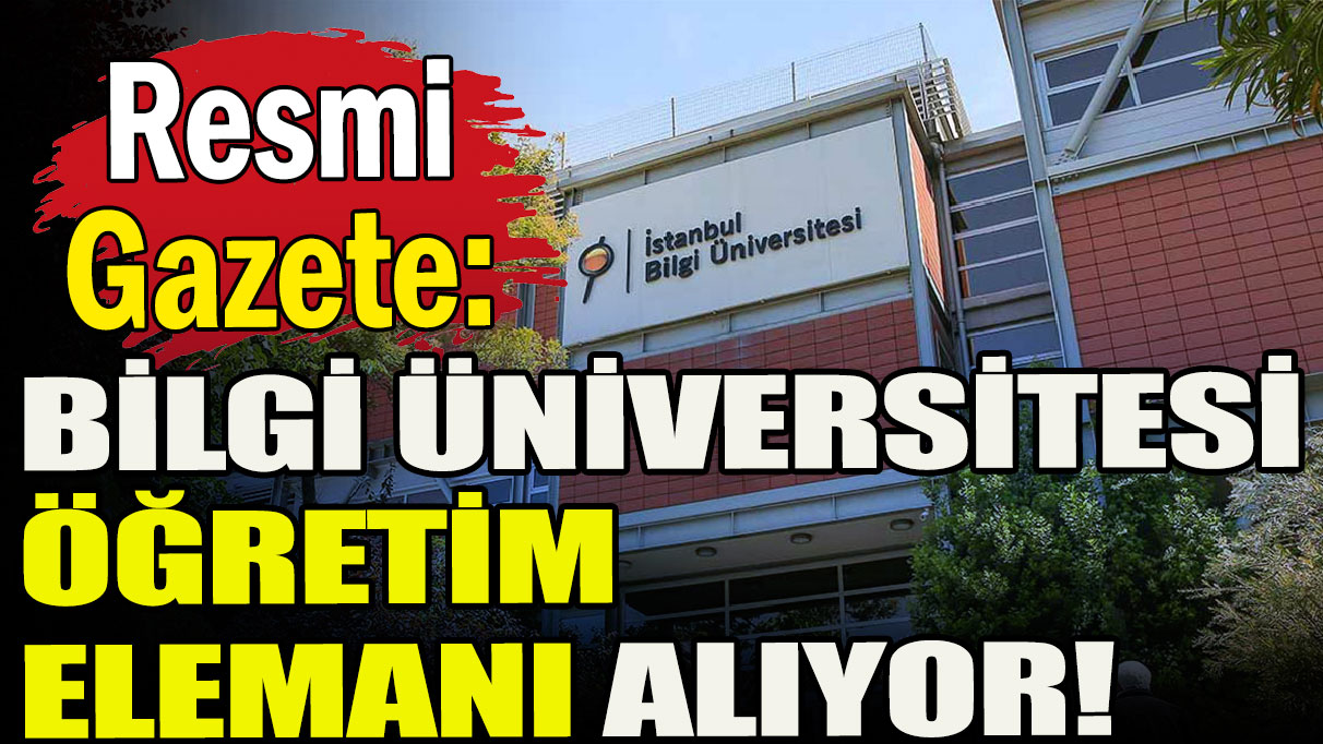 Bilgi Üniversitesi öğretim elemanı alıyor