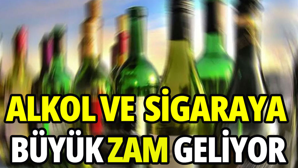 Alkol ve sigaraya büyük zam geliyor