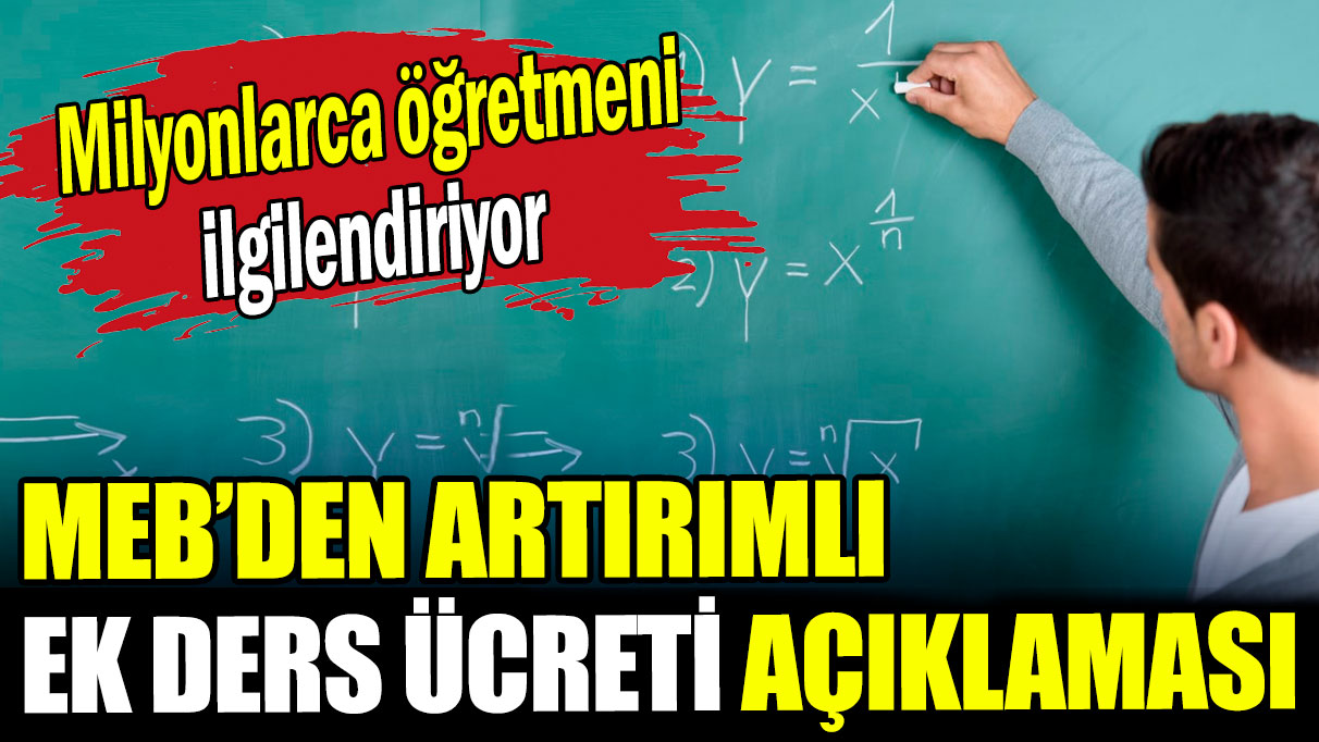 Milyonlarca öğretmeni ilgilendiriyor: Ek ders ücretine ilişkin MEB'den açıklama