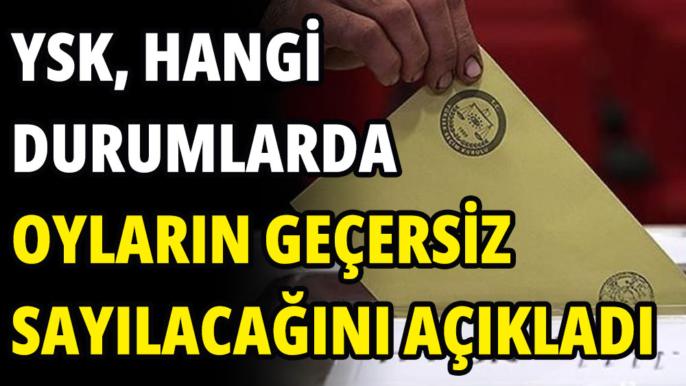 YSK'dan uyarı: Hangi durumlarda oylar geçersiz sayılacak?