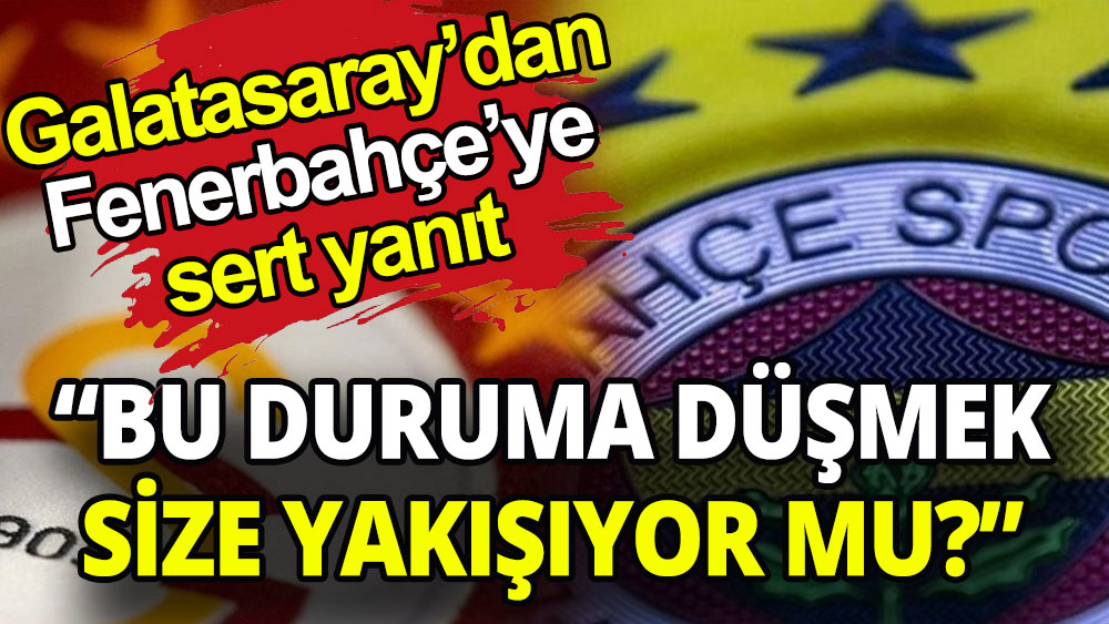 Galatasaray'dan Fenerbahçe'ye sert yanıt