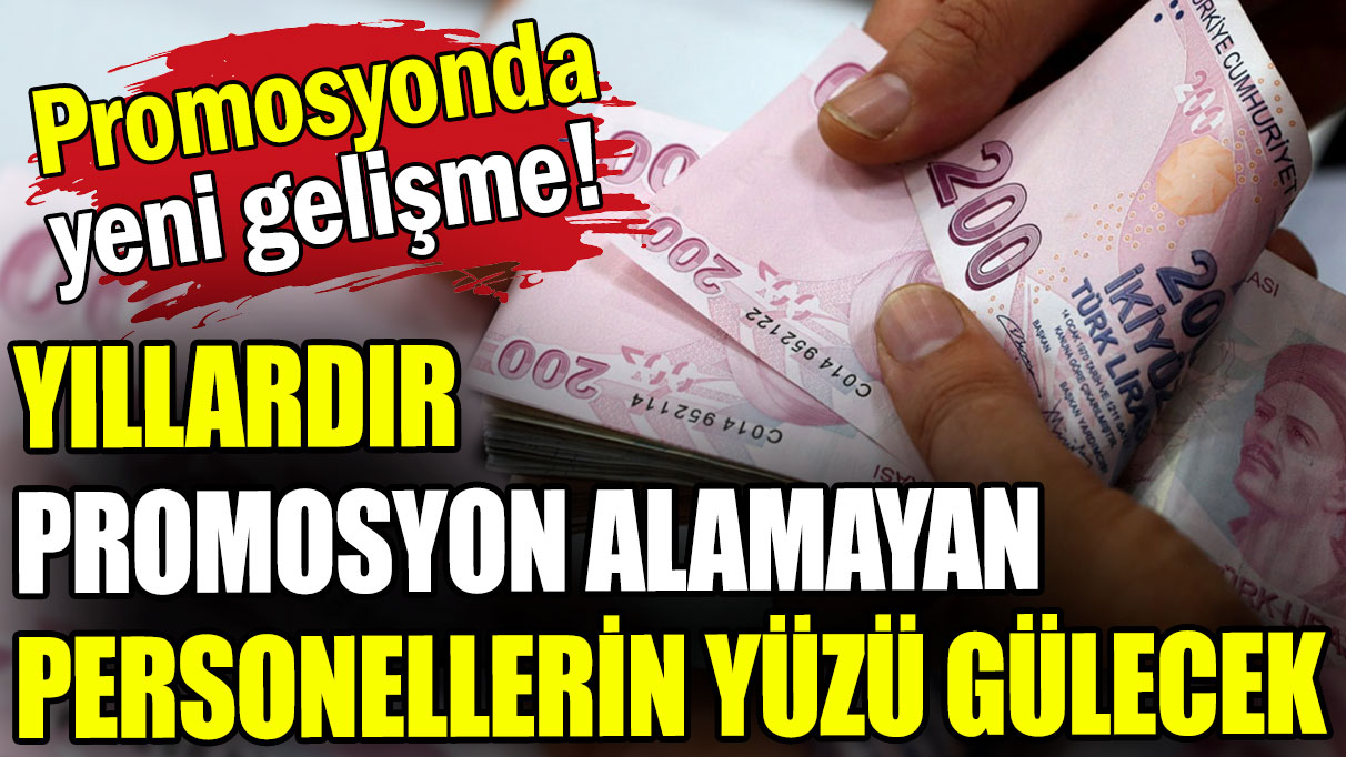 Promosyonda yeni gelişme: Yıllardır promosyon alamayan personellerin yüzü gülecek!