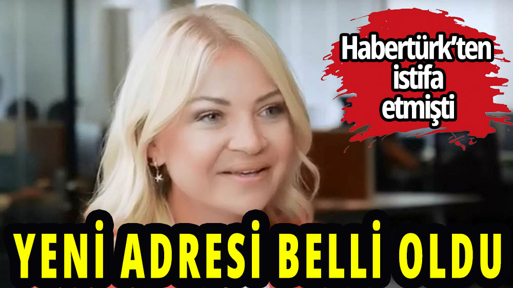 Habertürk'ten istifa eden Ebru Baki'nin yeni adresi belli oldu