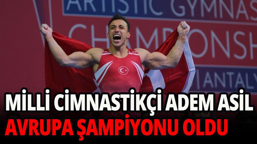 Milli sporcumuz Adem Asil Avrupa şampiyonu oldu