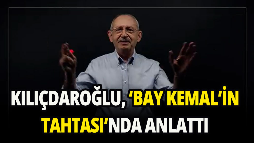 Kılıçdaroğlu, 'Bay Kemal'in Tahtası'nda anlattı