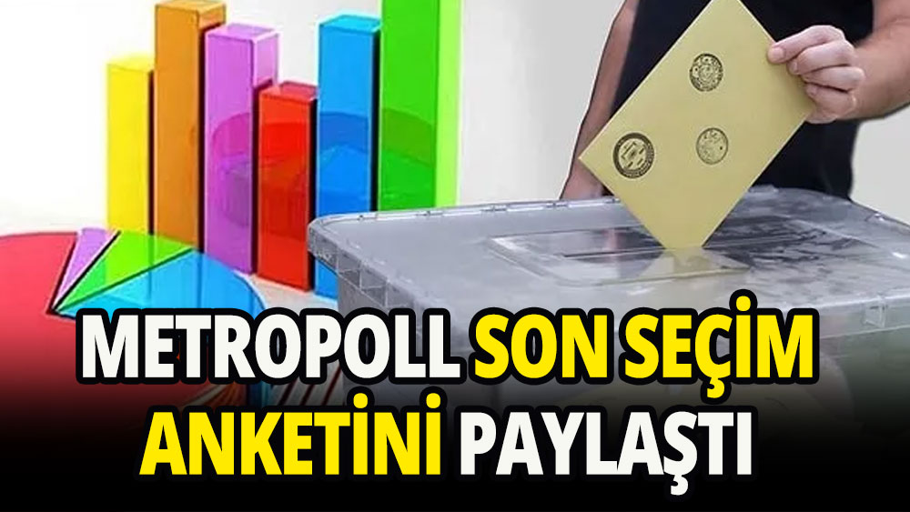 MetroPOLL son seçim anketini paylaştı