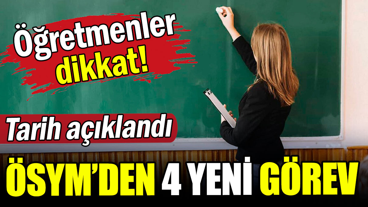 ÖSYM tarih verdi: Öğretmenlere 4 yeni görev!