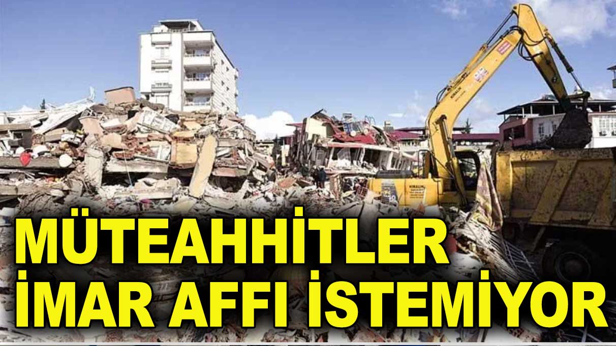 Türk Müteahhitler Birliği:  İmar affı gündemden çıkarılmalı