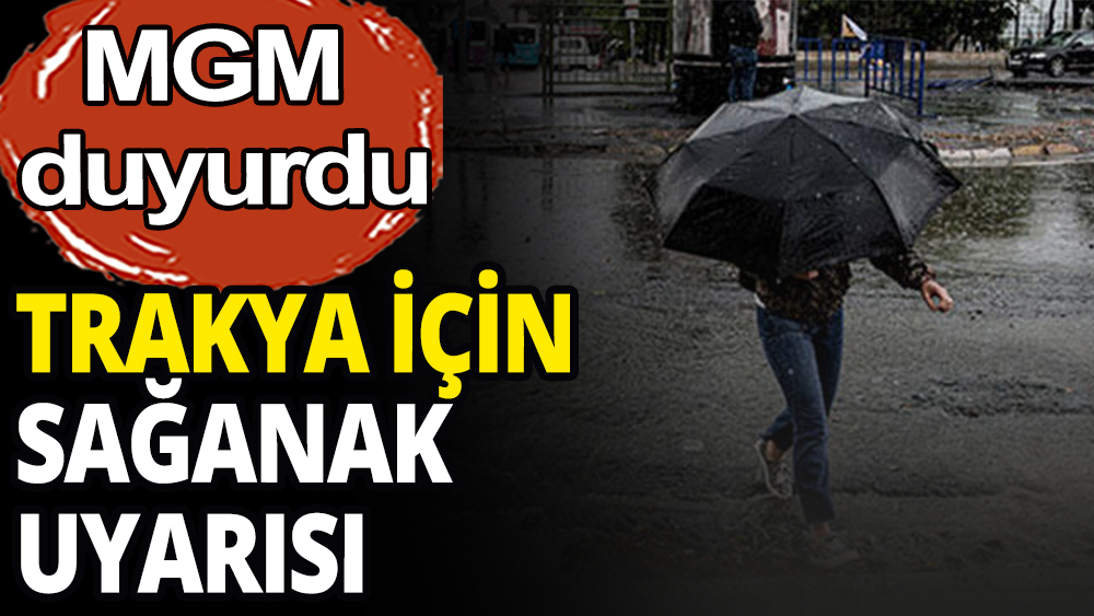 Trakya'da bölge bölge sağanak uyarısı