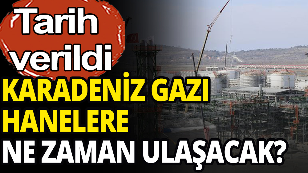 Karadeniz gazı hanelere ne zaman ulaşacak?: Tarih belli oldu