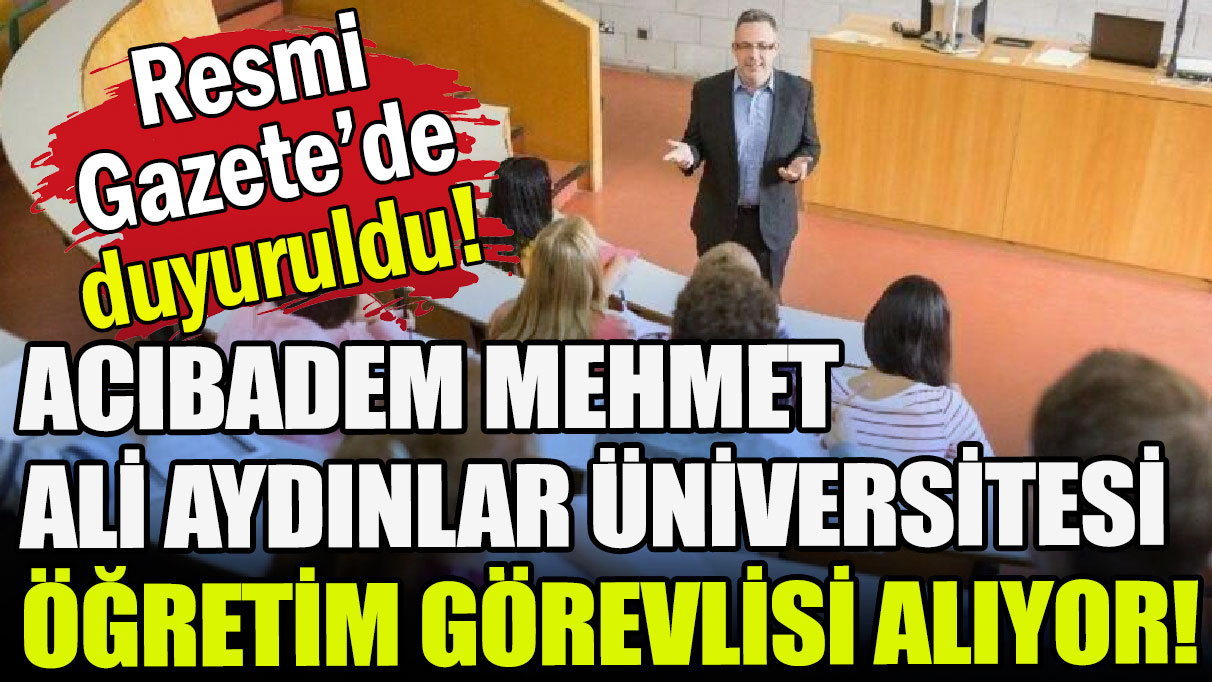 Acıbadem Mehmet Ali Aydınlar Üniversitesi Öğretim Görevlisi alıyor!