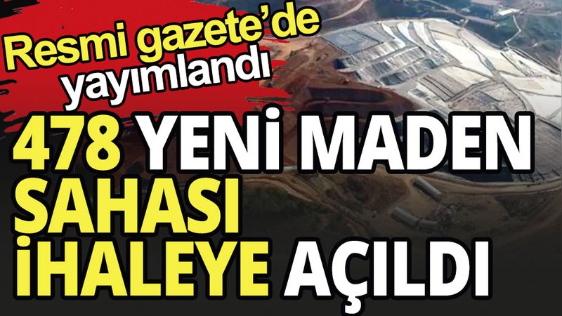 478 maden sahası ihaleye açıldı